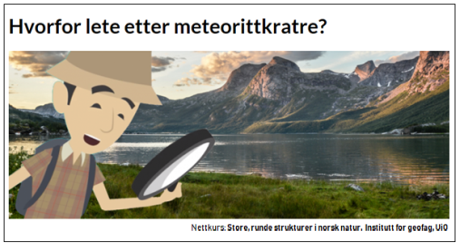 Bli krater «ekspert» ved å ta minikurset; Store, runde strukturer i norsk natur. En ny nettbasert kunnskapsressurs utviklet av forskere ved Institutt for geofag. Bildet er fra introduksjonsdelen av  kurset.