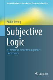 Subjective Logic Subjective Logic