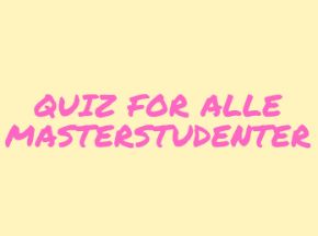 gul boks med rosa tekst som sier Quiz for alle masterstudenter